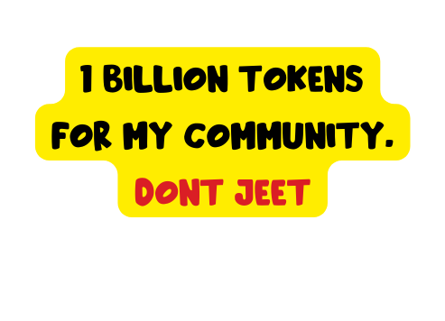 1 BILLION TOKENS FOR MY COMMUNITY dONT JEET